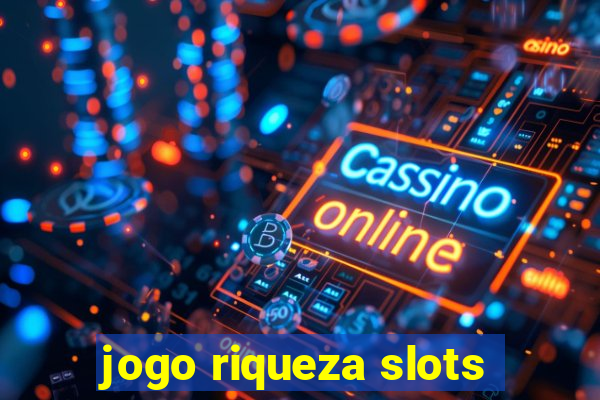 jogo riqueza slots